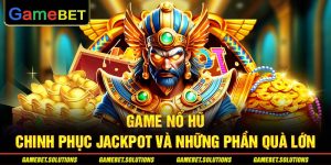 Game Nổ Hũ - Chinh Phục Jackpot Và Những Phần Quà Lớn