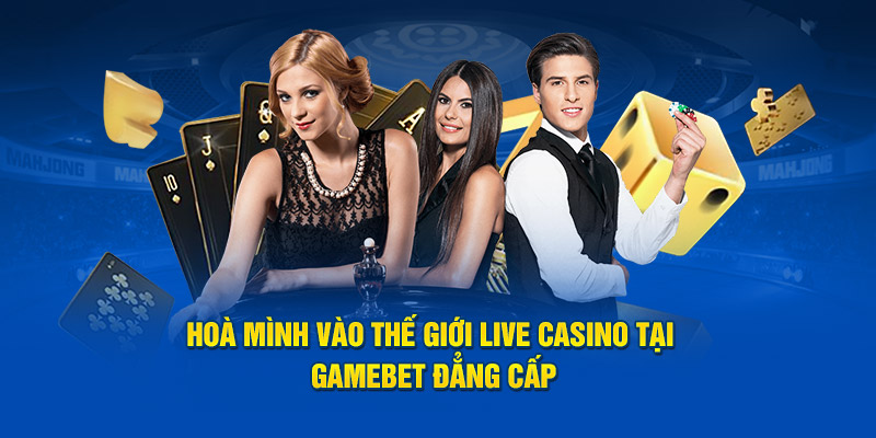 Live Casino siêu đẳng cấp